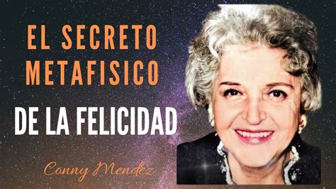 EL SECRETO METAFÍSICO DE LA FELICIDAD Conny Méndez YouTube