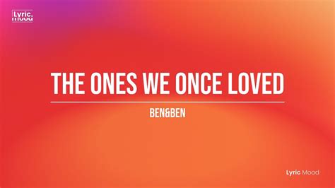 Ben Ben The Ones We Once Loved Lyrics Youtube