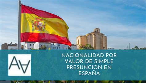 Nacionalidad por Valor de Simple Presunción en España