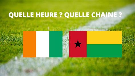 C Te Divoire Guin E Bissau Quelle Heure Et Sur Quelle Cha Ne