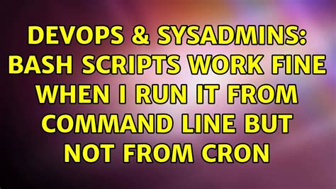 DevOps SysAdmins Bash Scripts Work Fine When I Run It From Command