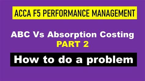 Acca F5 Performance Management Absorption Costing Vs Abc Part 2 Youtube