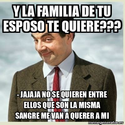 Meme Mr Bean Y La Familia De Tu Esposo Te Quiere Jajaja No Se