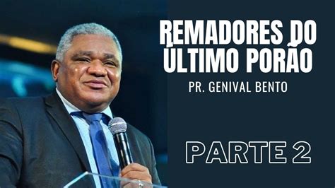 Pr Genival Bento Remadores do Último Porão Parte 2 94 Anos da