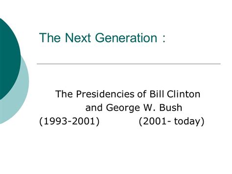 The Next Generation The Presidencies Of Bill Clinton And George W