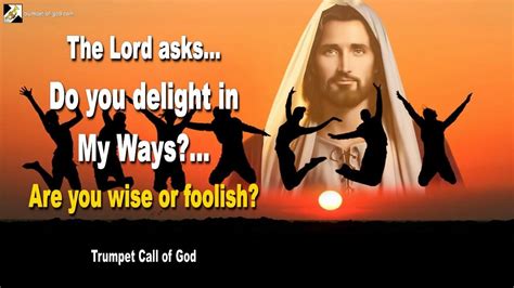 Jesus Asks Do You Delight In My Ways Are You Wise Or Foolish