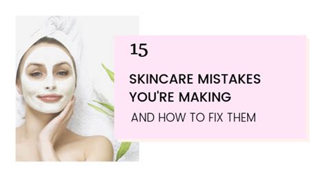 15 Skincare Mistakes You Re Guilty Of How To Fix Them Artofit