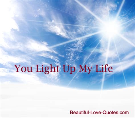 You Light Up My Life Quotes Quotesgram