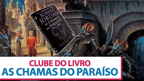 CLUBE DO LIVRO AS CHAMAS DO PARAÍSO A RODA DO TEMPO 5 YouTube