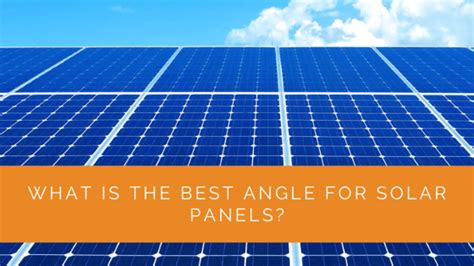 What Is The Best Angle For Solar Panels Solar Panels Network Usa