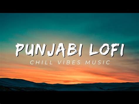 The Best Punjabi Song Mashup Lofi Songs That Will Make You Cry