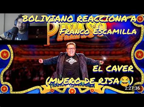 Boliviano Reacciona A Franco Escamilla Monologo El Caver Youtube