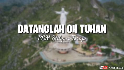 Lirik Lagu Datanglah Oh Tuhan Sigulempong Psm Stikpar Toraja