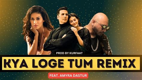 Kya Loge Tum Remix Feat Amyra Dastur Bpraak Prod By Kurfaat Youtube