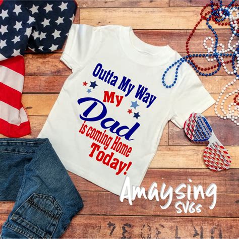 Outta My Way My Dad Is Coming Home Today Svg Homecoming Svg Etsy