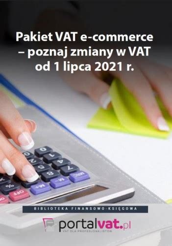 EBOOK Pakiet VAT E Commerce Poznaj Zmiany Od 1 Lipca 2021 R Praca