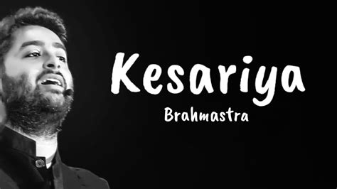 Kesariya Lyrics Video Brahmastra Arijit Singh Ranbir Kapoor