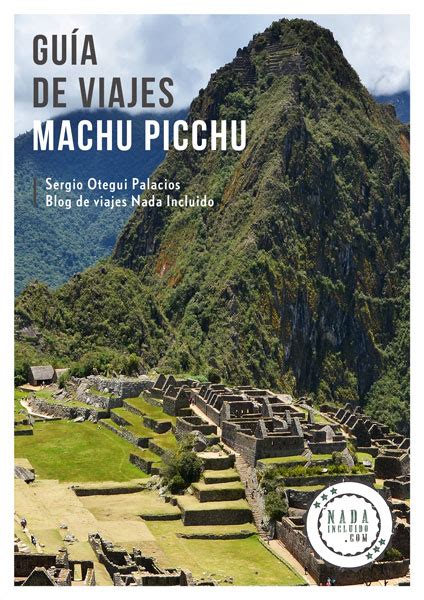 Guía de Machu Picchu en PDF | Nada Incluido - Blog de viajes