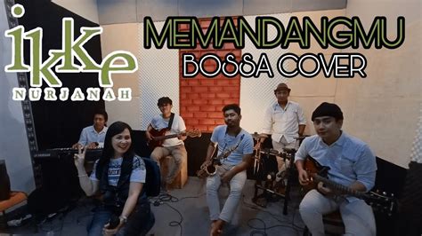 Ikke Nurjanah Memandangmu Jazz Bossa Cover Youtube