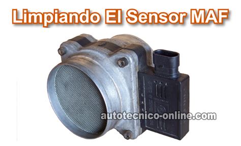 C Mo Limpiar El Sensor De Flujo De Aire Maf De Gm