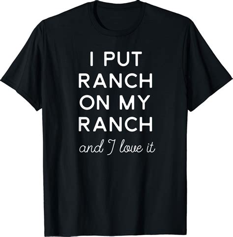 I Put Ranch On My Ranch Shirt Funny Ranch Dressing Tee Clothing Shoes And Jewelry