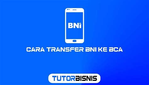 Inilah Cara Transfer Bni Ke Bca Biaya Dan Kode Transfer