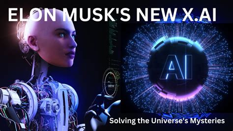 Elon Musk S XAI Revolutionising AI Unraveling The Cosmos And Defying