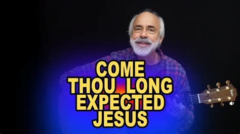 Sing Along Song Come Thou Long Expected Jesus Dale Reichel Youtube