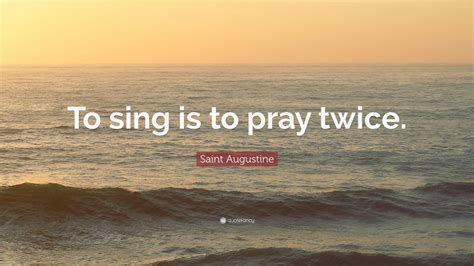 Saint Augustine Quote To Sing Is To Pray Twice Wallpapers