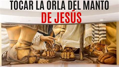 TOCAR LA ORLA DEL MANTO DE JESÚS YouTube