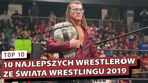 10 Najlepszych Wrestlerów Ze Świata Wrestlingu 2019 Youtube