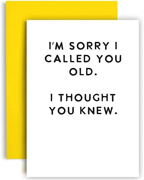 Two Greeting Cards With The Words I M Sorry I Called You Old I Thought