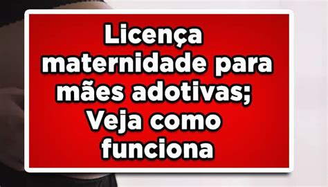 Licen A Maternidade Para M Es Adotivas Veja Como Funciona