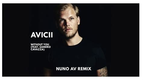 Avicii Without You Ft Sandro Cavazza Nuno Av Remix Youtube