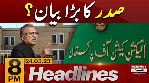 President Arif Alvi Big Statement News Headlines 8 Pm Express News Youtube