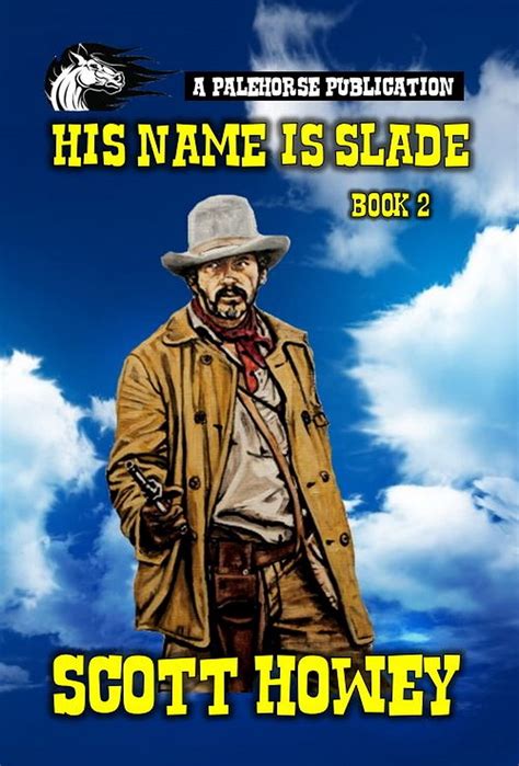 His Name Is Slade - Book 2: A Classic Western by Scott Howey | Goodreads