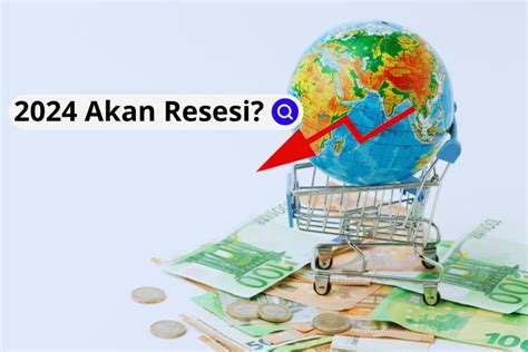 Ekonomi Global 2024 Melemah Tetapi Tidak Sampai Resesi Berita Forex