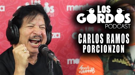 Los Gordos Podcast Invitado Porcionzon Carlos Ramos Youtube