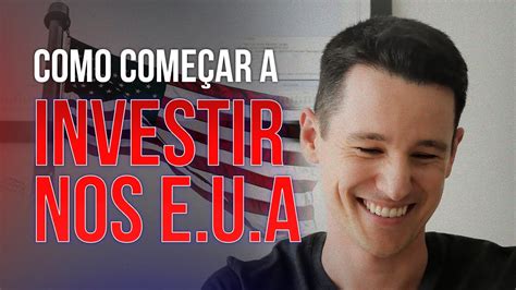 Como Começar A Investir No Exterior O Passo A Passo Completo Para Começar A Investir Nos Eua