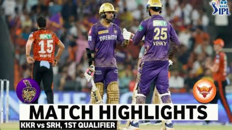 Kkr Vs Srh Ipl St Qualifier Full Match Highlights Kkr Vs Srh