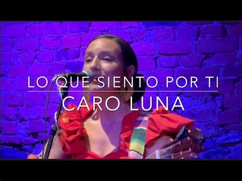 Caro Luna Lo Que Siento Por Ti YouTube