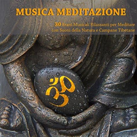 Musica Meditazione Brani Musicali Rilassanti Per Meditare Con