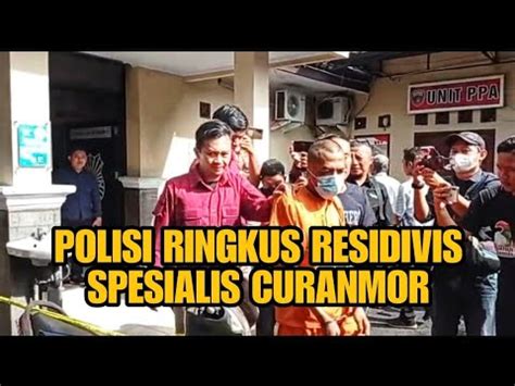 POLISI RINGKUS RESIDIVIS SPESIALIS CURANMOR YouTube