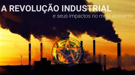 Revolução Industrial Meio Ambiente - Revolucao Industrial E Meio Ambiente - FDPLEARN