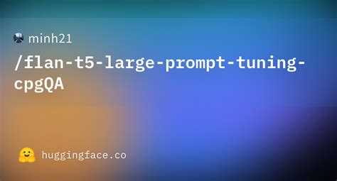 Minh21 Flan T5 Large Prompt Tuning CpgQA Hugging Face