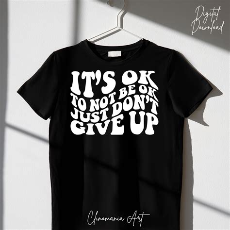 It S Ok To Not Be Ok Just Don T Give Up Svg Etsy