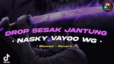 VIRAL DROP SESAK JANTUNG Nasky Vayoo WG Slowed Reverb YouTube