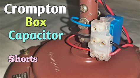 Crompton Box Capacitor Shorts Youtube