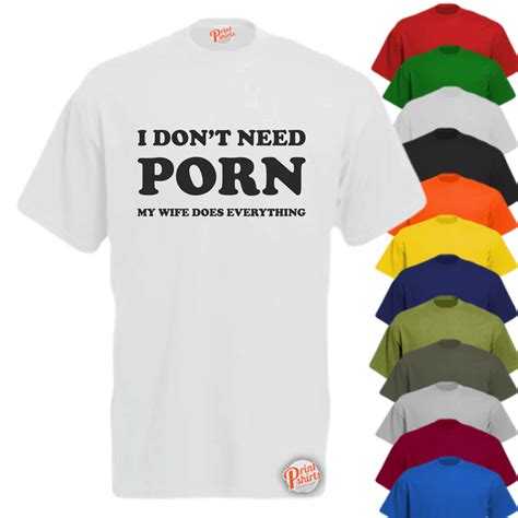 My Wife Does Everything I Don T Need Porn Print Shirts Cheap Price