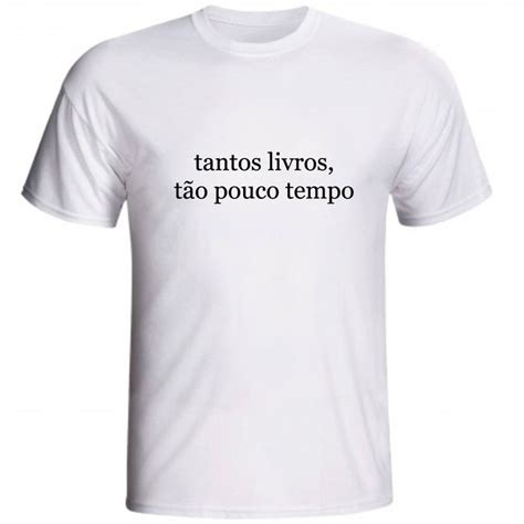 Camiseta Tantos Livros Tão Pouco Tempo Elo7 Produtos Especiais